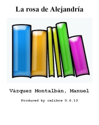 Vazquez, Montalban Manuel — La rosa de Alejandria