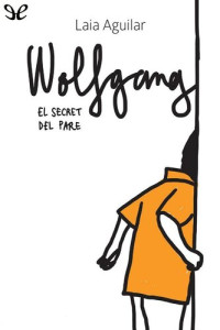 Laia Aguilar — Wolfgang. El secret del pare