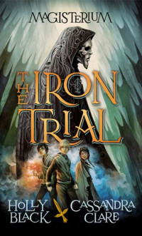 Clare Cassandra; Black Holly — The Iron Trial