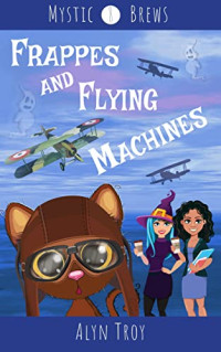 Alyn Troy — Mystic Brews 08.0 - Frappes and Flying Machines