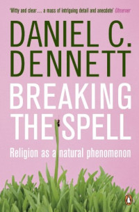 Daniel C. Dennett — Breaking the Spell: Religion as a Natural Phenomenon