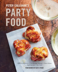 Peter Callahan — Peter Callahan's Party Food: Mini Hors d'oeuvres, Family-Style Settings, Plated Dishes, Buffet Spreads, Bar Carts