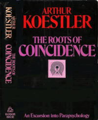 Koestler Arthur — The Roots of Coincidence