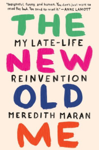 Maran Meredith — The New Old Me: My Late-Life Reinvention
