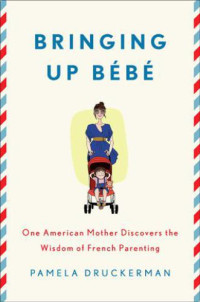 Druckerman Pamela — Bringing Up Bebe One American ing