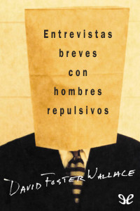 David Foster Wallace — Entrevistas breves con hombres repulsivos