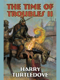 Turtledove Harry — The Time Of Troubles II
