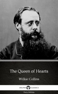 Wilkie Collins — The Queen of Hearts by Wilkie Collins--Delphi Classics (Illustrated)
