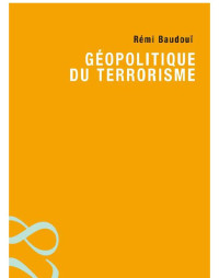 Baudouï Rémi — Géopolitique du terrorisme