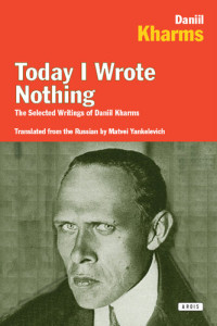Daniil Kharms — Today I Wrote Nothing: The Selected Writings of Daniil Kharms