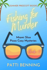 Patti Benning — Fishing for Murder (Miami Slice Pizza Cozy Mystery 2)
