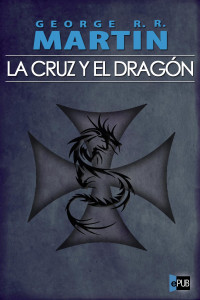 Martin, George R R — La cruz y el dragón