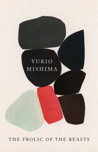 Mishima Yukio — The Frolic of the Beasts