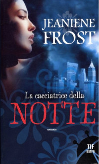 Jeaniene Frost — La cacciatrice della notte