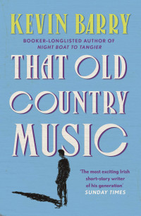 Kevin Barry — That Old Country Music
