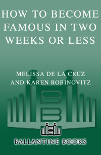 de la Cruz Melissa; Robinovitz Karen — How to Become Famous in Two Weeks or Less
