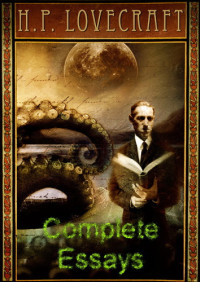 Lovecraft, Howard Phillips — The Complete Essays of H. P. Lovecraft