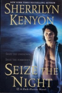 Sherrilyn Kenyon — Seize The Night (Dark-Hunter, #06; Hunter Legends, #09)