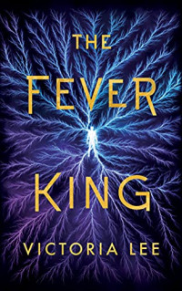 Victoria Lee — The Fever King (Feverwake 1)