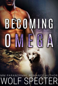 Specter Wolf — Becoming Omega (M/M Gay Shifter Mpreg Romance)
