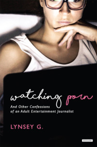G lynsey — Watching Porn: And Other Confessions of an Adult Entertainment Journalist