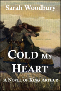 Woodbury Sarah — Cold My Heart- A Novel of King Arthur