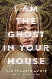 Mar Romasco-Moore — I Am the Ghost in Your House