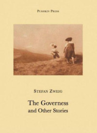Zweig Stefan; Bell Anthea — The Governess and Other Stories (2011)