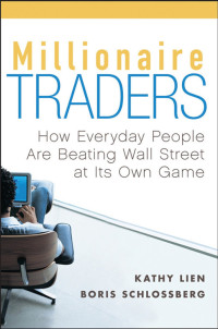 Lien Kathy; Schlossberg Boris — Millionaire Traders How - Everyday People Are Beating Wall Street at Its Own Game