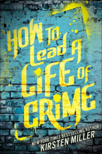 Miller Kirsten — How to Lead a Life of Crime