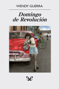 Wendy Guerra — Domingo de Revolución