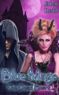 Redd Eden — Blue Mage: The Dead Heart: A Fantasy Romance Adventure