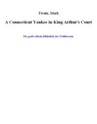 Mark Twain, Samuel Clemens — A Connecticut Yankee in King Arthur's Court