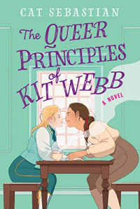 Cat Sebastian — The Queer Principles of Kit Webb (London Highwaymen 1) MM