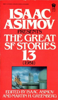Isaac Asimov, Martin H. Greenberg — Isaac Asimov Presents The Great SF Stories 13 (1951)