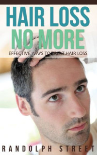 Streete Randolph — Hair Loss No More: Effective Ways to Treat Hair Loss