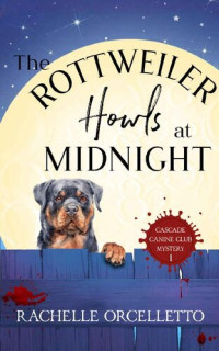 Rachelle Orcelletto — The Rottweiler Howls at Midnight