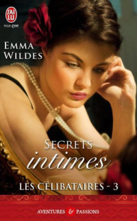 Wildes Emma — Les Célibataires, Tome 3 : Secrets intimes