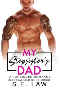 S.E. Law — My Stepsister's Dad: A Forbidden Romance (Forbidden Fantasies Book 35)