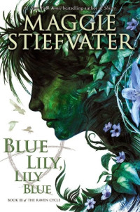 Stiefvater Maggie — Blue Lily, Lily Blue