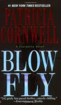 Patricia Cornwell — Blow Fly - Kay Scarpetta, Book 12
