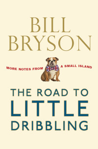 Bryson Bill — The Road to Little Dribbling: More Notes from a Small Island