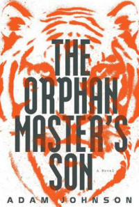 Adam Johnson — The Orphan Master's Son