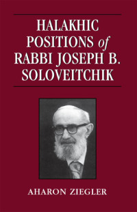 Ziegler Aharon — Halakhic Positions of Rabbi Joseph B. Soloveitchik
