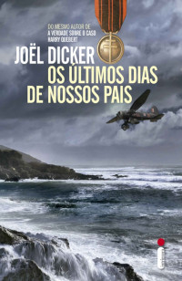 Joël Dicker — Os últimos dias de nossos pais
