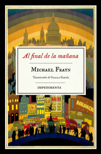 Frayn Michael — Al final de la mañana (Impedimenta) (Spanish Edition)