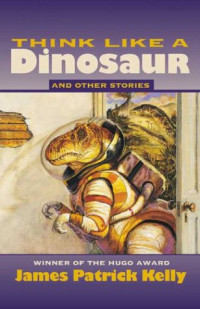 Kelly, James Patrick — Think Like a Dinosaur