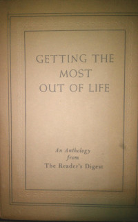 The Reader’s Digest Association inc — Getting the most out of life; an anthology from the Reader’s digest