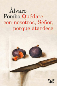 Álvaro Pombo — Quédate con nosotros, Señor, porque atardece