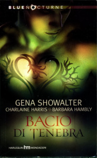 Gena SHOWALTER; Charlaine HARRIS; Barbara HAMBLY — Bacio di Tenebra